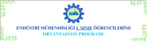 Endüstri Mühendisliği Bölümü 1. Sınıf Öğrencilerine Oryantasyon Programı